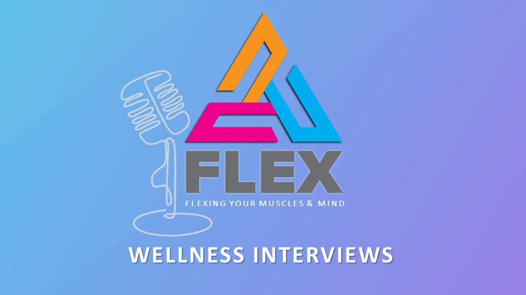 FLEX| WELLNESS INTERVIEW |EP11 - 06 August 2021